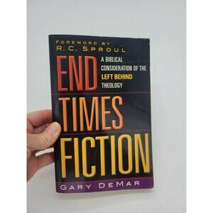 End Times Fiction: A Biblical Consideration Of The Left Behind Theology G. Demar
